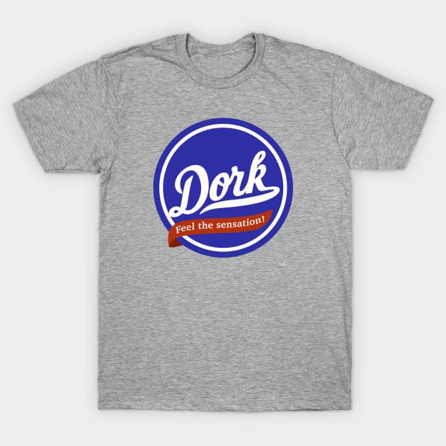 Dork - Feel the Sensation! T-Shirt by sombreroinc